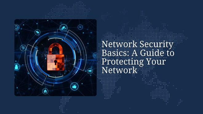 Network Security Basics: A Guide to Protecting Your Network